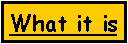 Text Box: What it is